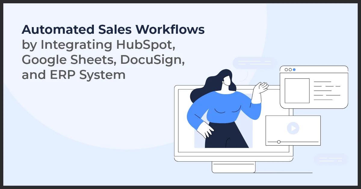 Automated Sales Workflows by Integrating HubSpot, Google Sheets, DocuSign, and ERP System