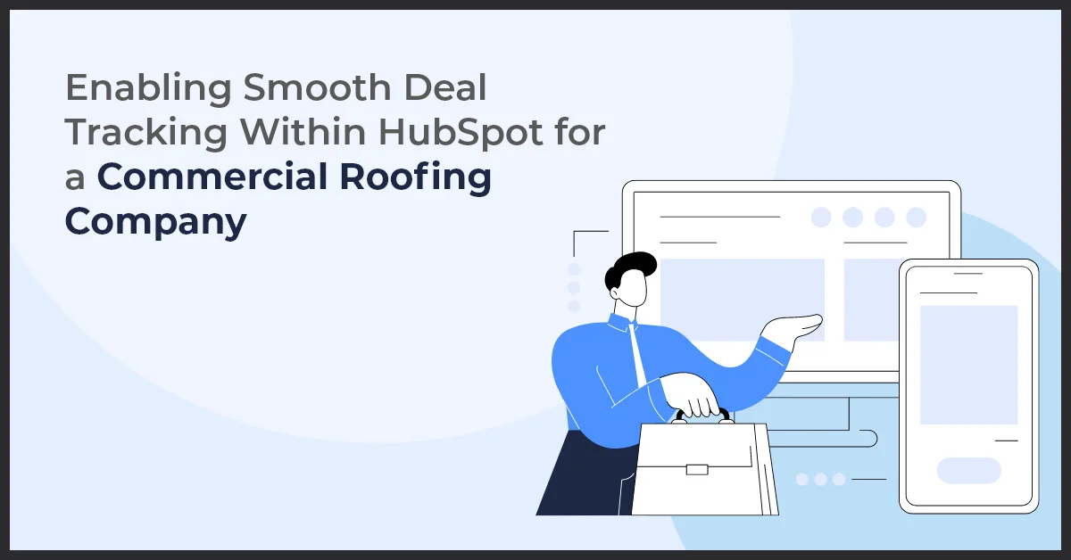 Enabling Smooth Deal Tracking Within HubSpot for a Commercial Roofing Company