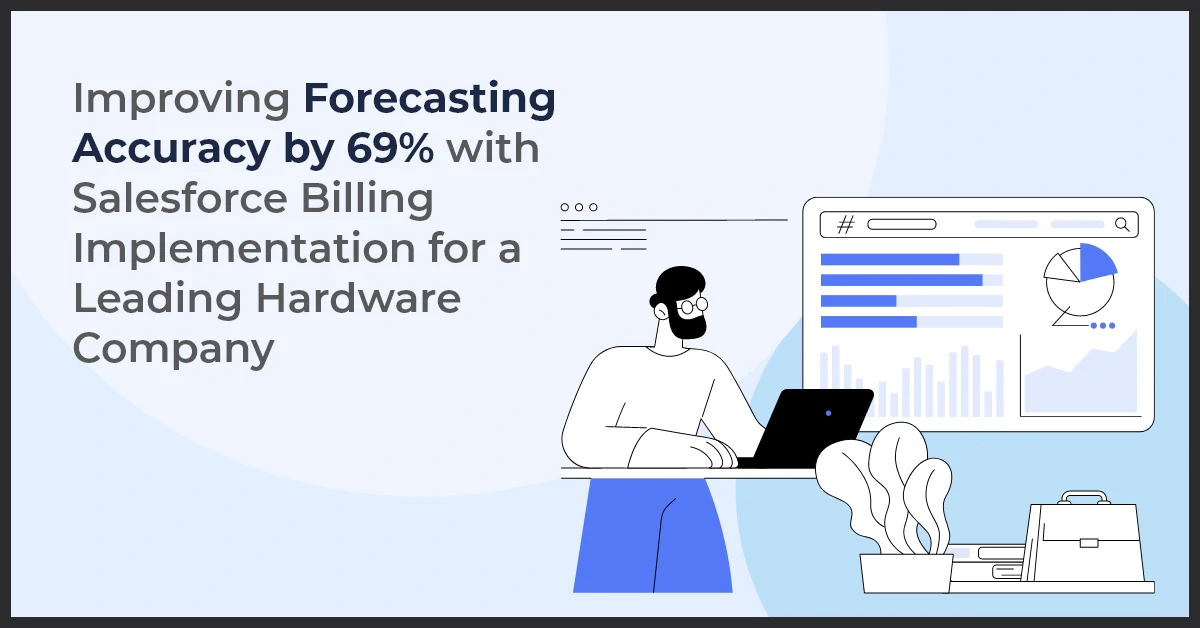 Improving Forecasting Accuracy by 69% with Salesforce Billing Implementation for a Leading Hardware Company