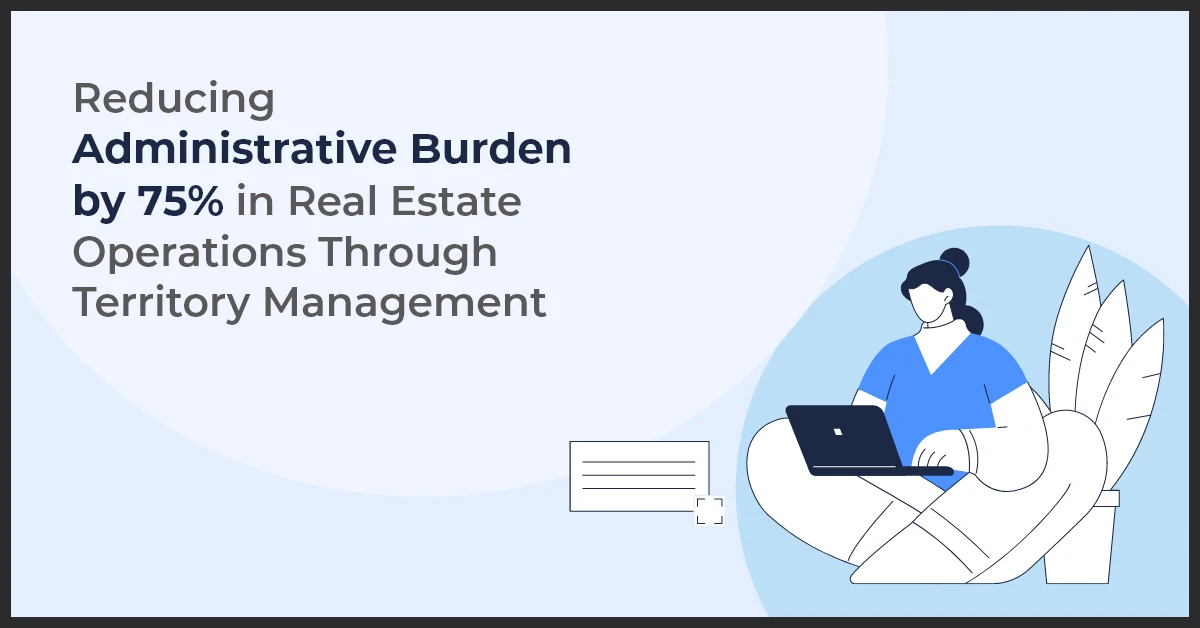 Reducing Administrative Burden by 75% in Real Estate Operations Through Territory Management